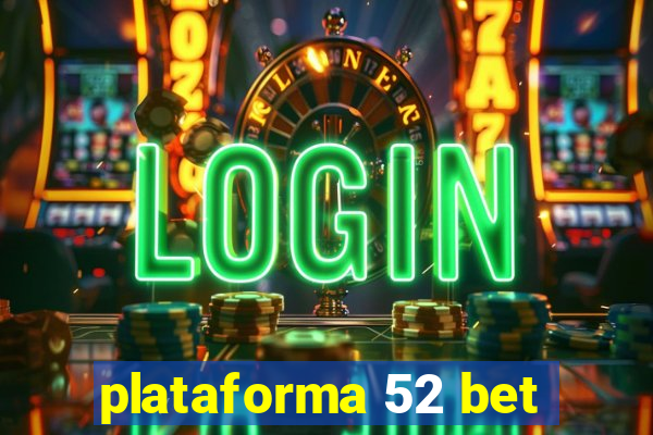 plataforma 52 bet